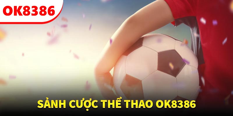 Tìm hiểu sơ lược về hạng mục thể thao OK8386